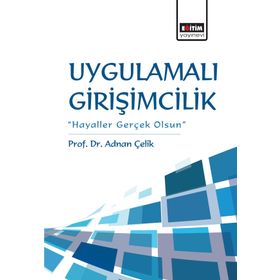 Uygulamalı Girişimcilik - Prof. Dr. Adnan Çelik