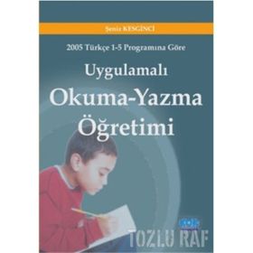 Uygulamalı Okuma Yazma Öğretimi - Şeniz Keskinci