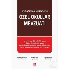 Uygulamalı Örneklerle Özel Okullar Mevzuatı - Celalettin Güneş Volkan Avcı Yasin Kulaksız