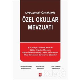 Uygulamalı Örneklerle Özel Okullar Mevzuatı - Celalettin Güneş Volkan Avcı Yasin Kulaksız