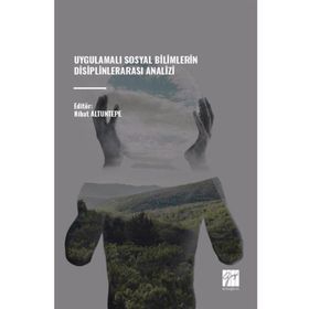 Uygulamalı Sosyal Bilimlerin Disiplinlerarası Analizi - Gazi Kitabevi