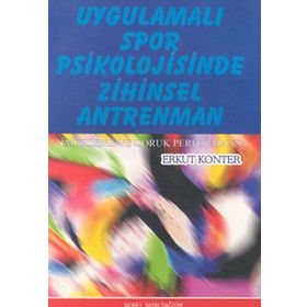UYGULAMALI SPOR PSIKOLOJISINDE ZIHINSEL ANTRENMAN - ERKUT KONTER