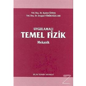 UYGULAMALI TEMEL FIZIK MEKANIK - KUDRET ÖZDAŞ, ERTUĞRUL YÖRÜKOĞULLARI