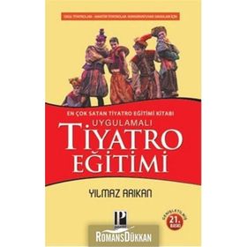 UYGULAMALI TIYATRO EĞİTİMİ OKUL TIYATROLARI, AMATÖR TIYATROLAR KONSERVATUVAR SINAVLARI İÇİN - YILMAZ ARIKAN