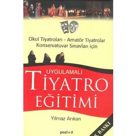 UYGULAMALI TIYATRO EĞİTİMİ OKUL TIYATROLARI, AMATÖR TIYATROLAR KONSERVATUVAR SINAVLARI İÇİN - YILMAZ ARIKAN
