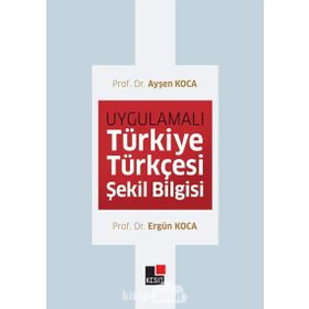 Uygulamalı Türkiye Türkçesi Şekil Bilgisi - Kesit Yayınları