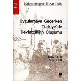 UYGULAMAYA GEÇERKEN TÜRKİYEDE DEVLETÇİLİĞİN OLUŞUMU - İLHAN TEKELI;SELIM İLKİN