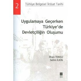 UYGULAMAYA GEÇERKEN TÜRKİYEDE DEVLETÇİLİĞİN OLUŞUMU - İLHAN TEKELI;SELIM İLKİN
