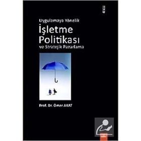 UYGULAMAYA YÖNELİK İŞLETME POLİTİKASI VE STRATEJIK PAZARLAMA - ÖMER AKAT