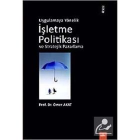UYGULAMAYA YÖNELİK İŞLETME POLİTİKASI VE STRATEJIK PAZARLAMA - ÖMER AKAT