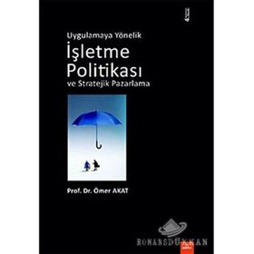 UYGULAMAYA YÖNELİK İŞLETME POLİTİKASI VE STRATEJIK PAZARLAMA - ÖMER AKAT