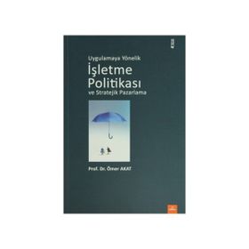 UYGULAMAYA YÖNELİK İŞLETME POLİTİKASI VE STRATEJIK PAZARLAMA - ÖMER AKAT