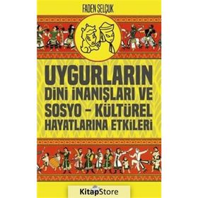 Uygurların Dini İnanışları Ve Sosyo-kültürel Hayatlarına Etkileri - Faden Selçuk