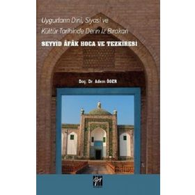 Uygurların Dini Siyasi ve Kültür Tarihinde Derin İz Bırakan Seyyid Afak Hoca ve Tezkiresi - Adem Öger