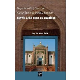 Uygurların Dini Siyasi ve Kültür Tarihinde Derin İz Bırakan Seyyid Afak Hoca ve Tezkiresi - Adem Öger