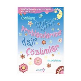 UYKU PROBLEMLERINE DAIR ÇÖZÜMLER (BEBEĞİNİZİ AĞLATMADAN UYUTMANIN MUCIZE YOLLARI) - ELIZABETH PANTLEY