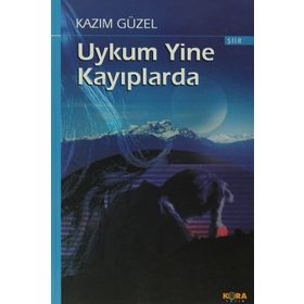 UYKUM YINE KAYIPLARDA - KAZIM GÜZEL