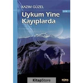 UYKUM YINE KAYIPLARDA - KAZIM GÜZEL