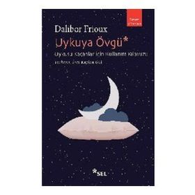 Uykuya Övgü: Uykusu Kaçanlar İçin Kullanım Kılavuzu - Dalibor Frioux
