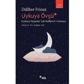 Uykuya Övgü: Uykusu Kaçanlar İçin Kullanım Kılavuzu - Dalibor Frioux