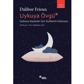 Uykuya Övgü: Uykusu Kaçanlar İçin Kullanım Kılavuzu - Dalibor Frioux
