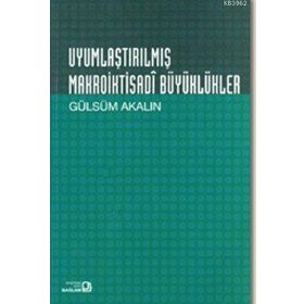 UYUMLAŞTIRILMIŞ MAKROIKTISADI BÜYÜKLÜKLER GÜLSÜM AKALIN - GENEL
