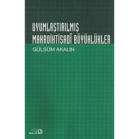 UYUMLAŞTIRILMIŞ MAKROIKTISADI BÜYÜKLÜKLER GÜLSÜM AKALIN - GENEL