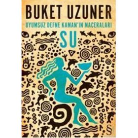 UYUMSUZ DEFNE KAMAN'IN MACERALARI - SU - BUKET UZUNER