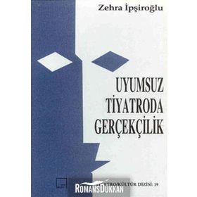UYUMSUZ TIYATRODA GERÇEKÇİLİK - ZEHRA İPŞİROĞLU