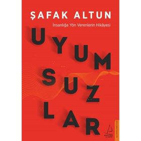 Uyumsuzlar - İnsanlığa Yön Verenlerin Hikayesi - Şafak Altun