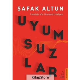Uyumsuzlar - İnsanlığa Yön Verenlerin Hikayesi - Şafak Altun