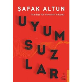 Uyumsuzlar - İnsanlığa Yön Verenlerin Hikayesi - Şafak Altun
