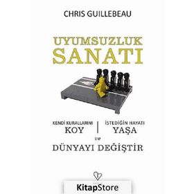 UYUMSUZLUK SANATI KENDI KURALLARINI KOY, İSTEDİĞİN HAYATI YAŞA VE DÜNYAYI DEĞİŞTİR - CHRIS GUILLEBEAU