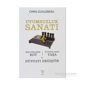 UYUMSUZLUK SANATI KENDI KURALLARINI KOY, İSTEDİĞİN HAYATI YAŞA VE DÜNYAYI DEĞİŞTİR - CHRIS GUILLEBEAU