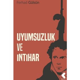 Uyumsuzluk ve İntihar - Ferhad Gülsün
