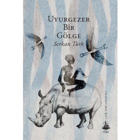 Uyurgezer Bir Gölge - Serkan Türk