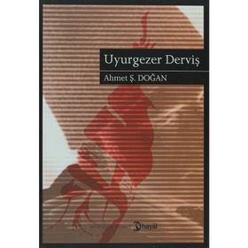 UYURGEZER DERVİŞ - AHMET Ş. DOĞAN