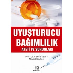 UYUŞTURUCU BAĞIMLILIK AFETI VE SORUNLARI - CAHIT BABUNA;NEVZAT BAYHAN