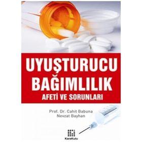 UYUŞTURUCU BAĞIMLILIK AFETI VE SORUNLARI - CAHIT BABUNA;NEVZAT BAYHAN