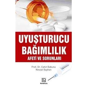 UYUŞTURUCU BAĞIMLILIK AFETI VE SORUNLARI - CAHIT BABUNA;NEVZAT BAYHAN