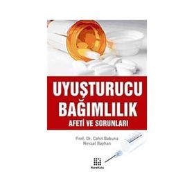 UYUŞTURUCU BAĞIMLILIK AFETI VE SORUNLARI - CAHIT BABUNA;NEVZAT BAYHAN