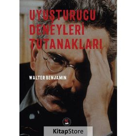 Uyuşturucu Deneyleri Tutanakları - Walter Benjamin