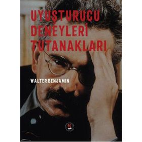 Uyuşturucu Deneyleri Tutanakları - Walter Benjamin
