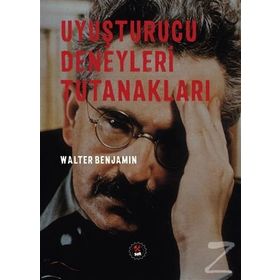 Uyuşturucu Deneyleri Tutanakları - Walter Benjamin