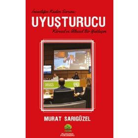 Uyuşturucu - İnsanlığın Kadim Sorunu - Murat Sarıgüzel