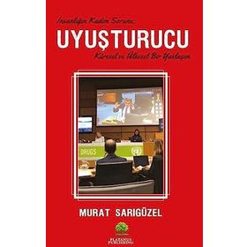 Uyuşturucu - İnsanlığın Kadim Sorunu - Murat Sarıgüzel