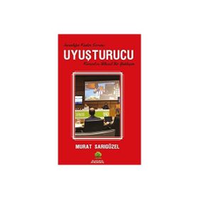 Uyuşturucu - İnsanlığın Kadim Sorunu - Murat Sarıgüzel