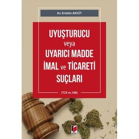 Uyuşturucu veya Uyarıcı Madde İmal ve Ticareti Suçları - Ertekin Aksüt