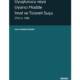 Uyuşturucu veya Uyarıcı Madde İmal ve Ticareti Suçları - Ertekin Aksüt