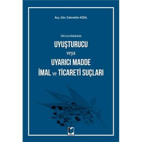 Uyuşturucu veya Uyarıcı Madde İmal ve Ticareti Suçu - Ferit Yolcu